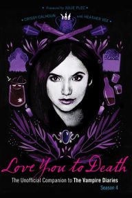 Love You to Death - Season 4: The Unofficial Companion to The Vampire Diaries