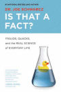 Is That a Fact?: Frauds, Quacks, and the Real Science of Everyday Life