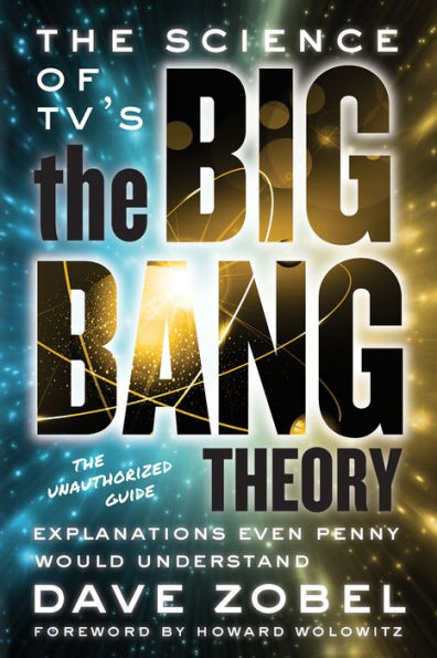 The Science of TV's the Big Bang Theory: Explanations Even Penny Would Understand