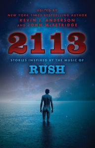 Title: 2113: Stories Inspired by the Music of Rush, Author: Kevin J. Anderson