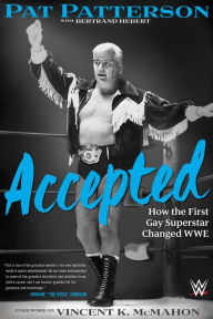 Title: Accepted: How the First Gay Superstar Changed WWE, Author: Pat Patterson