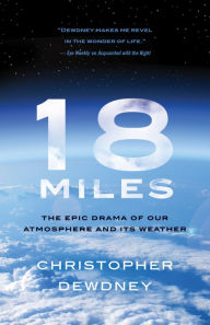 Title: 18 Miles: The Epic Drama of Our Atmosphere and Its Weather, Author: Christopher Dewdney