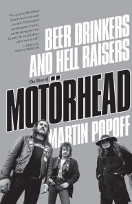 Title: Beer Drinkers and Hell Raisers: The Rise of Motorhead, Author: Martin Popoff
