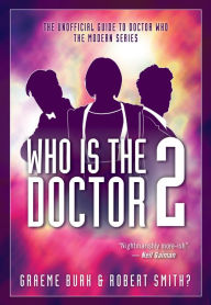 Title: Who Is The Doctor 2: The Unofficial Guide to Doctor Who - The Modern Series, Author: Graeme Burk