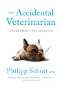 The Accidental Veterinarian: Tales from a Pet Practice