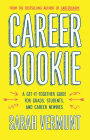 Career Rookie: A Get-It-Together Guide for Grads, Students and Career Newbies
