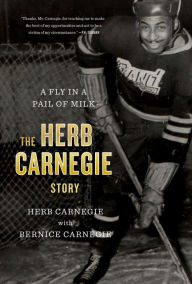 Title: A Fly in a Pail of Milk: The Herb Carnegie Story, Author: Herb Carnegie