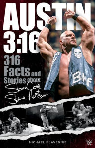 Title: Austin 3:16: 316 Facts and Stories about Stone Cold Steve Austin, Author: Michael McAvennie