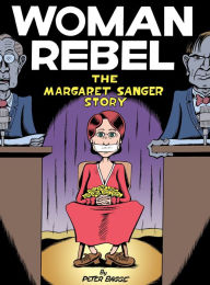 Title: Woman Rebel: The Margaret Sanger Story, Author: Peter Bagge
