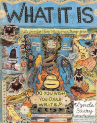 Title: What It Is, Author: Lynda Barry