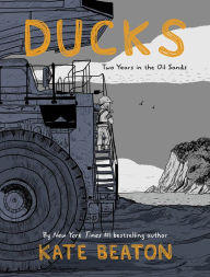 Title: Ducks: Two Years in the Oil Sands, Author: Kate Beaton