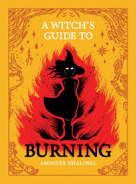 Title: A Witch's Guide to Burning, Author: Aminder Dhaliwal