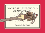 Title: You're All Just Jealous of My Jetpack: Cartoons, Author: Tom Gauld