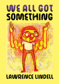 Title: We All Got Something, Author: Lawrence Lindell