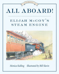 Title: All Aboard!: Elijah McCoy's Steam Engine, Author: Monica Kulling