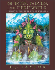 Title: Spirits, Fairies, and Merpeople: Native Stories of Other Worlds, Author: C.J. Taylor