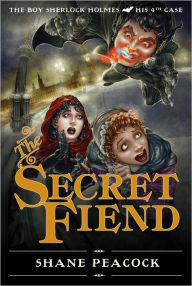 Title: The Secret Fiend: The Boy Sherlock Holmes, His Fourth Case, Author: Shane Peacock
