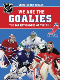 Title: We Are the Goalies: THE NHLPA/NHL'S TOP NETMINDERS, Author: NHLPA