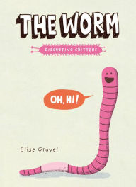 Title: The Worm: The Disgusting Critters Series, Author: Elise Gravel