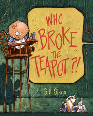 Title: Who Broke the Teapot?!, Author: Bill Slavin