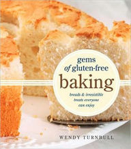 Gems of Gluten-Free Baking: Breads and Irresistible Treats Everyone Can Enjoy
