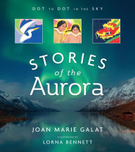 Title: Dot to Dot in the Sky (Stories of the Aurora): The Myths and Facts of the Northern Lights, Author: Joan Marie Galat