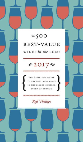 The 500 Best-Value Wines in the LCBO 2017: The Definitive Guide to the Best Wine Deals in the Liquor Control Board of Ontario