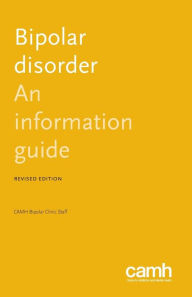 Title: Bipolar Disorder: An Information Guide, Author: CAMH Bipolar Clinic Staff