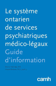 Title: Le système ontarien de services psychiatriques médico-légaux: Guide d'information, Author: Shannon Bettridge