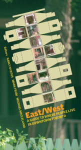 Title: East/West: A Guide to Where People Live in Downtown Toronto, Author: Nancy Byrtus
