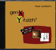 Title: Gen-X: Y- Faith: Getting Real with God, Author: Ross Lockhart