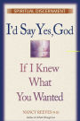 I'd Say Yes, God: If I knew What You Wanted