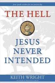 Title: The Hell Jesus Never Intended, Author: Keith Wright