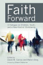 Faith Forward: A Dialogue on Children, Youth, and a New Kind of Christianity
