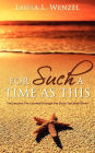 For Such a Time as This: The Lessons I've Learned Through the Story I've Been Given