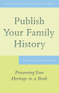 Title: Publish Your Family History: Preserving Your Heritage in a Book, Author: Susan Yates