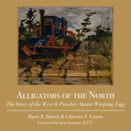 Title: Alligators of the North: The Story of the West & Peachey Steam Warping Tugs, Author: Harry Barrett