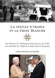 Title: La feuille d'érable et la Croix-Blanche, Author: Christopher McCreery
