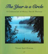 Title: The Year Is a Circle: A Celebration of Henry David Thoreau, Author: Victor Carl Friesen