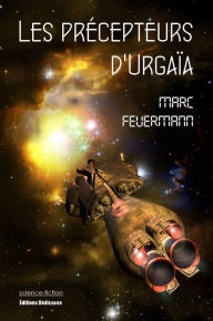 Title: Les précepteurs d'Urgaïa, Author: Marc Feuermann
