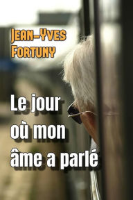 Title: Le Jour Oï¿½ Mon ï¿½me a Parlï¿½, Author: Jean-Yves Fortuny