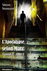 Title: L'Apocalypse selon Marc: Tome 1. Jour 1, Author: Simon Normand