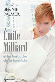 Title: Émile Milliard et les tentacules de la tarentule, Author: Bernie Palmer