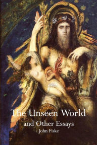 Title: The Unseen World and Other Essays, Author: John Fiske