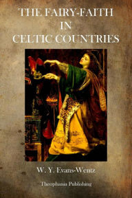 Title: The Fairy Faith in Celtic Countries, Author: W y Evans Wentz Evans Wentz