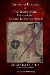 Title: The Secret Doctrine of The Rosicrucians, Author: William Walker Atkinson