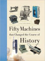 Fifty Machines that Changed the Course of History