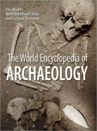 Title: The World Encyclopedia of Archaeology: The World's Most Significant Sites and Cultural Treasures, Author: Aedeen Cremin