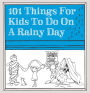 101 Things for Kids to Do on a Rainy Day