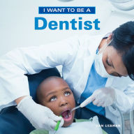 Title: I Want to Be a Dentist, Author: Dan Liebman